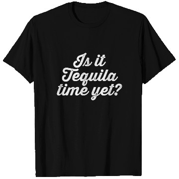 Discover Is It Tequila Time Yet Mexican Drink Lover Humor T Shirts
