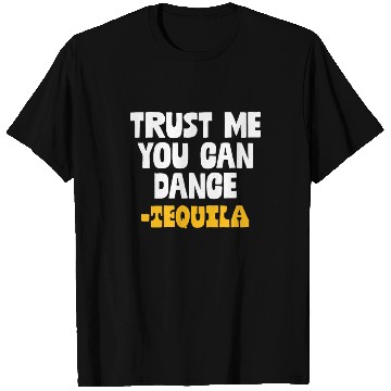 Discover Trust Me You Can Dance. Tequila Funny Mexican T Shirts