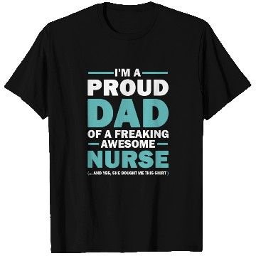 Discover I m A Proud Dad Of A Freaking Awesome Nurse T Shirts