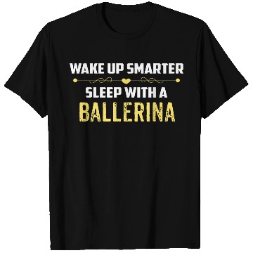 Discover Wake Up Smarter Sleep With A BALLERINA T Shirts