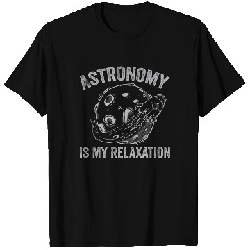Discover Astronomy Is My Relaxation Astronomy Lover Astrono T Shirts
