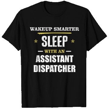Discover Wakeup Smarter Sleep WIth Assistant Dispatcher T Shirts