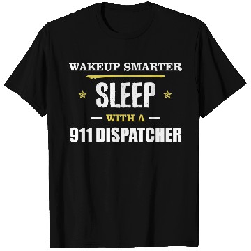 Discover Wakeup Smarter Sleep WIth 911 Dispatcher Gift T Shirts