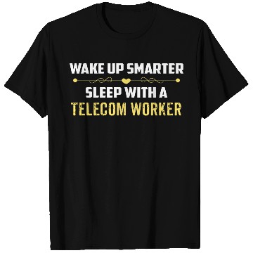 Discover Wake Up Smarter Sleep With A TELECOM WORKER T Shirts