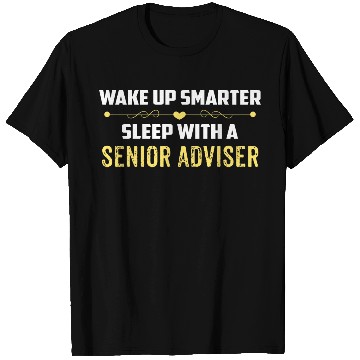 Discover Wake Up Smarter Sleep With A SENIOR ADVISER T Shirts