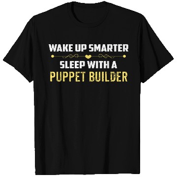 Discover Wake Up Smarter Sleep With A PUPPET BUILDER T Shirts