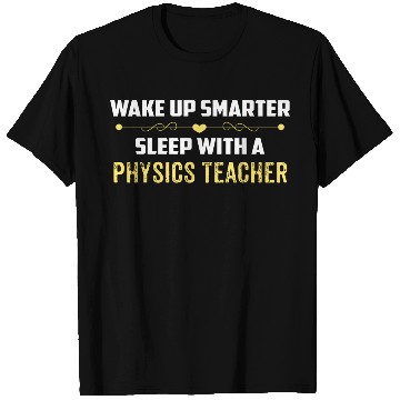 Discover Wake Up Smarter Sleep With A PHYSICS TEACHER T Shirts