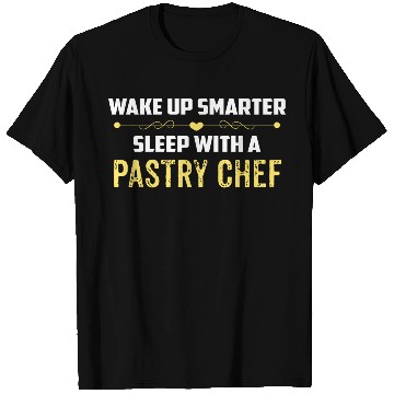 Discover Wake Up Smarter Sleep With A PASTRY CHEF T Shirts