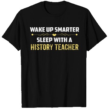 Discover Wake Up Smarter Sleep With A HISTORY TEACHER T Shirts