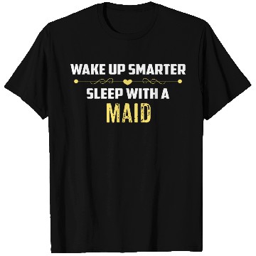 Discover Wake Up Smarter Sleep With A MAID T Shirts