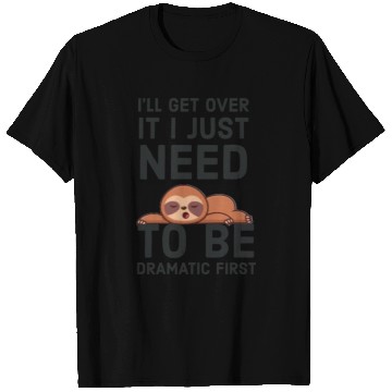Discover i‘ll get over it i just need to be dramatic first T Shirts
