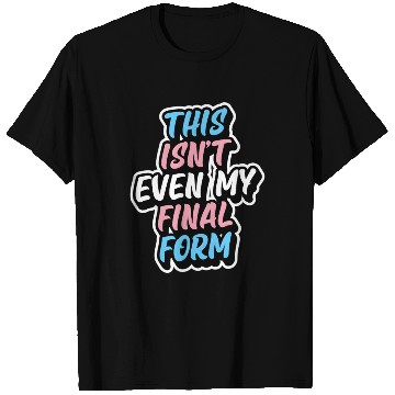 Discover This Isn'T Even My Final Form Transgender Pride Fl T Shirts