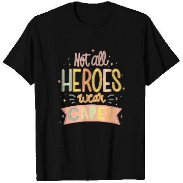 Discover NOT ALL HEROES WEAR CAPES T Shirts