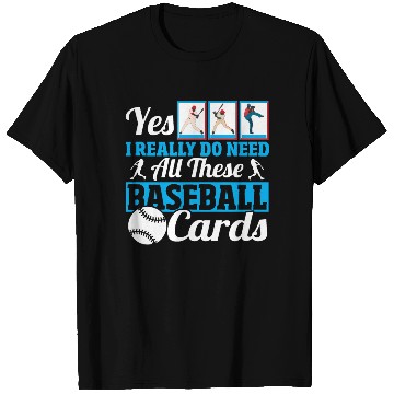 Discover Yes I Really Do Need All These Baseball Cards T Shirts