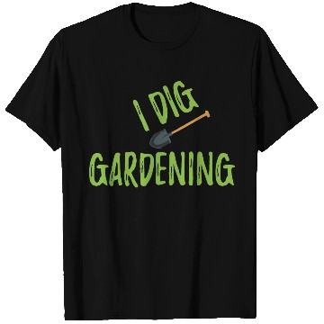 Discover Funny Gardener Gift I dig gardening T Shirts