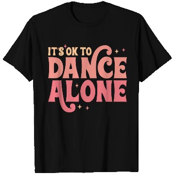 Discover It´s Ok To Dance Alone T Shirts