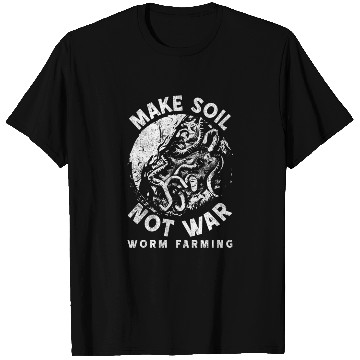 Discover Worm Farming Make Soil Not War T Shirts