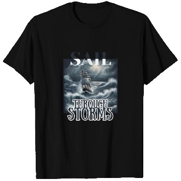 Discover Sail Through Storms: Embrace the Raging Seas T Shirts