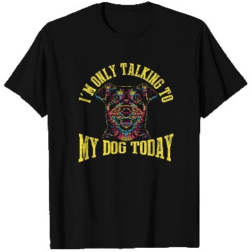 Discover I'm Only Talking To My Dog Today T Shirts
