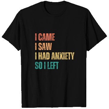 Discover I Came I Saw I had Anxiety So I Left T Shirts