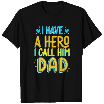 Discover i have a hero i call him dad T Shirts