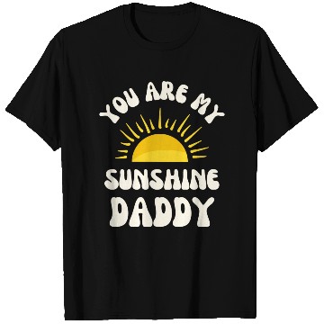 Discover You Are My Sunshine, Daddy! T Shirts