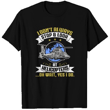 Discover I Don't Always Stop And Look At Helicopters Pilots T Shirts