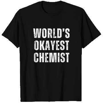 Discover Okayest Chemist Laboratory Reaction Joke T Shirts