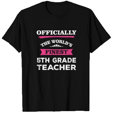 Discover The World's Finest 5th Grade Teacher T Shirts