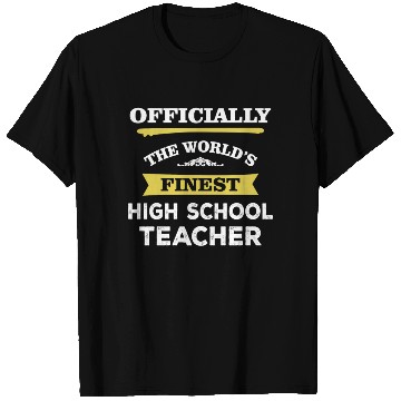 Discover The World's Finest High School Teacher T Shirts