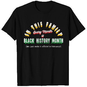 Discover Every Month is Black History Month T Shirts