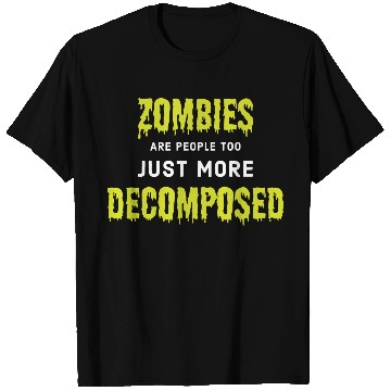 Discover Zombies Are People Too, Just More Decomposed T Shirts