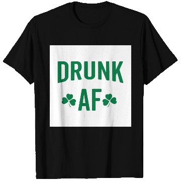Discover Drunk AF Rude Sarcastic St. Patrick's Day Quote T Shirts