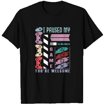 Discover I Paused My Game To Be Here You're T Shirts
