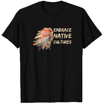 Discover Embrace Native Cultures National Indigenous People T Shirts