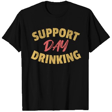 Discover Support Day Drinking T Shirts