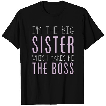 Discover I'm The Big Sister Which Makes Me The Boss T Shirts