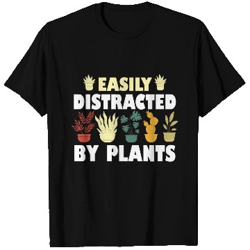 Discover Easily Distracted By Plants T Shirts