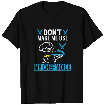 Discover Don't Make Me Use My Chef Voice Funny Chef T Shirts