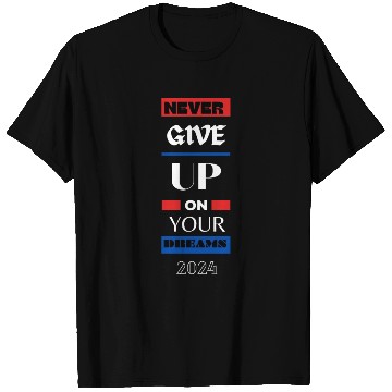 Discover Never Give Up On Your Dream 2024 T Shirts