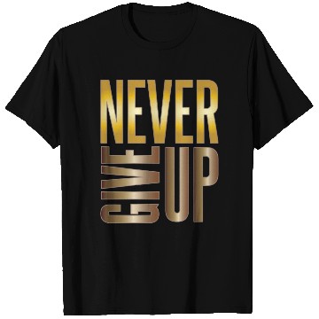 Discover Never Give Up T Shirts