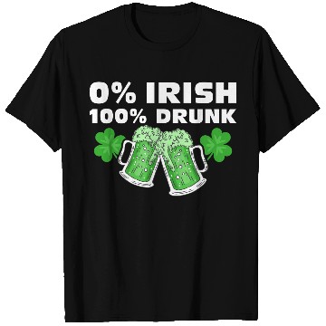 Discover 0 % Irish 100 % Drunk T Shirts