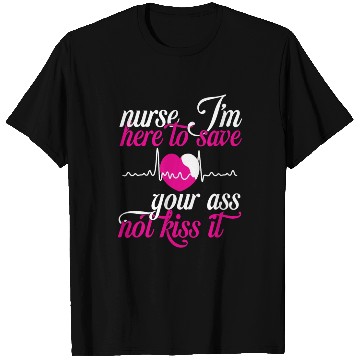 Discover Nurse J m Here To Save Gour Ass Not Kiss It T Shirts