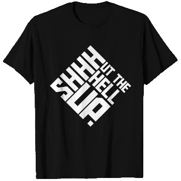 Discover Shhh Shut The Hell Up Funny Sarcastic Joke Quote T Shirts