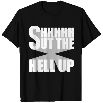 Discover Shhh Shut The Hell Up Funny Sarcastic Joke Quote T Shirts