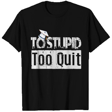 Discover To Stupid Too Quit Sarcastic Idio Stupid Mind Set T Shirts