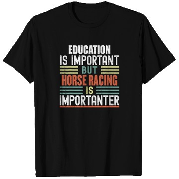 Discover Education Is Important But Horse Racing Is T Shirts
