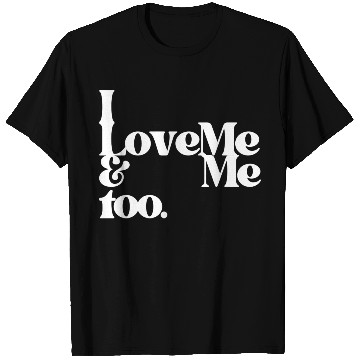 Discover I love me and me too4 T Shirts