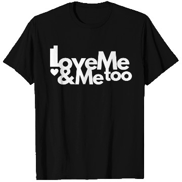 Discover I love me and me too3 T Shirts