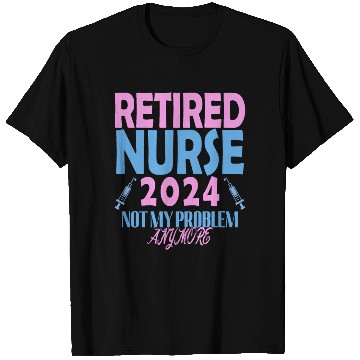 Discover Retired Nurse 2024 Not My Problem Anymore T Shirts